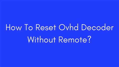 ovhd decoder reset